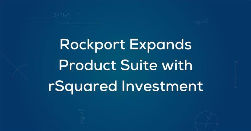 Rockport Expands Product Suit with rSquared Investment
