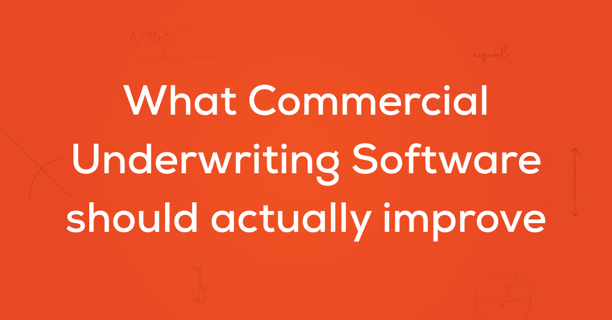 What Commercial Underwriting Software should actually improve